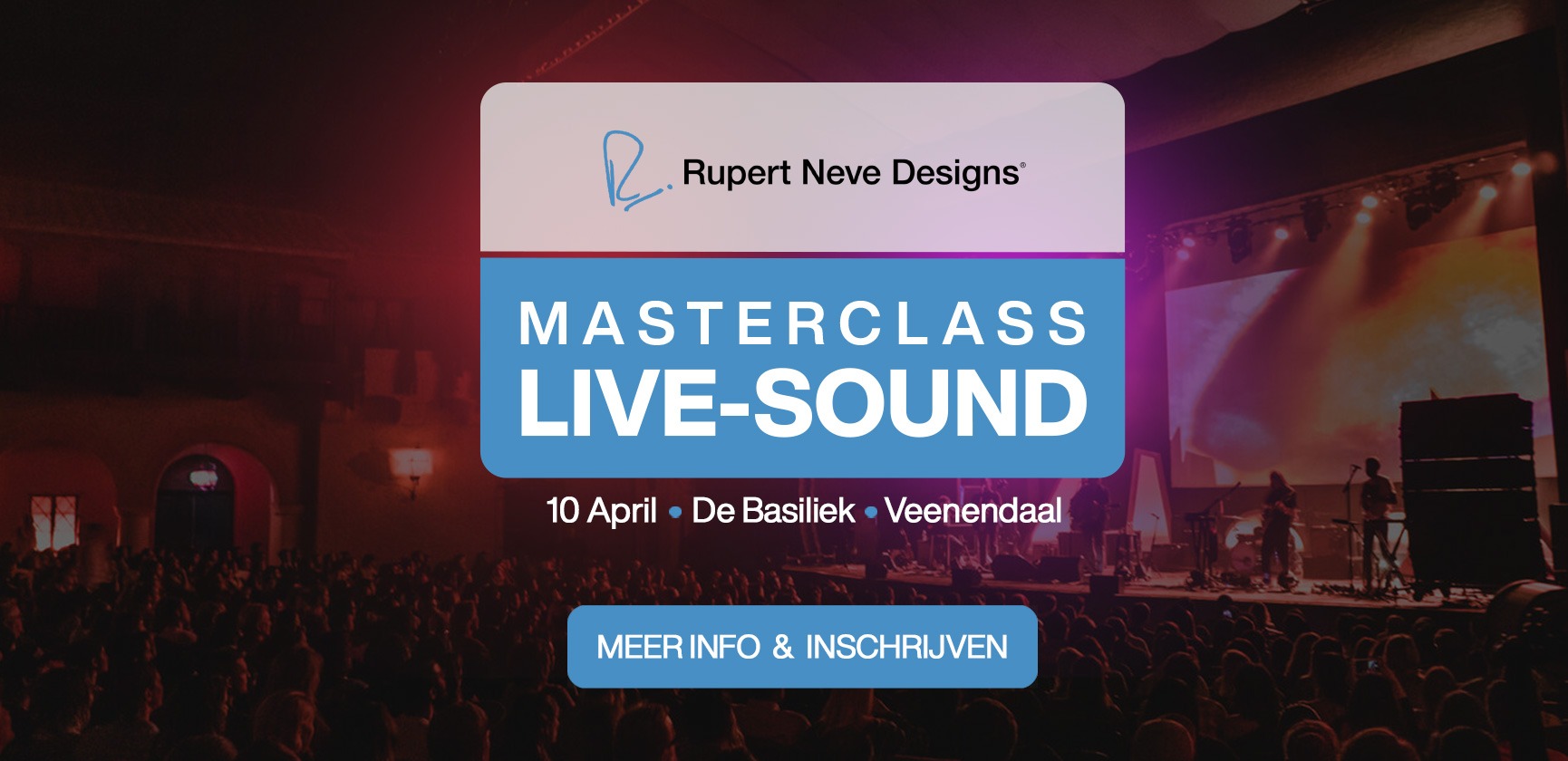 <div>Rupert Neve Designs<br><strong>Masterclass Live-Sound<br></strong>10 april • De Basiliek • Veenendaal</div>