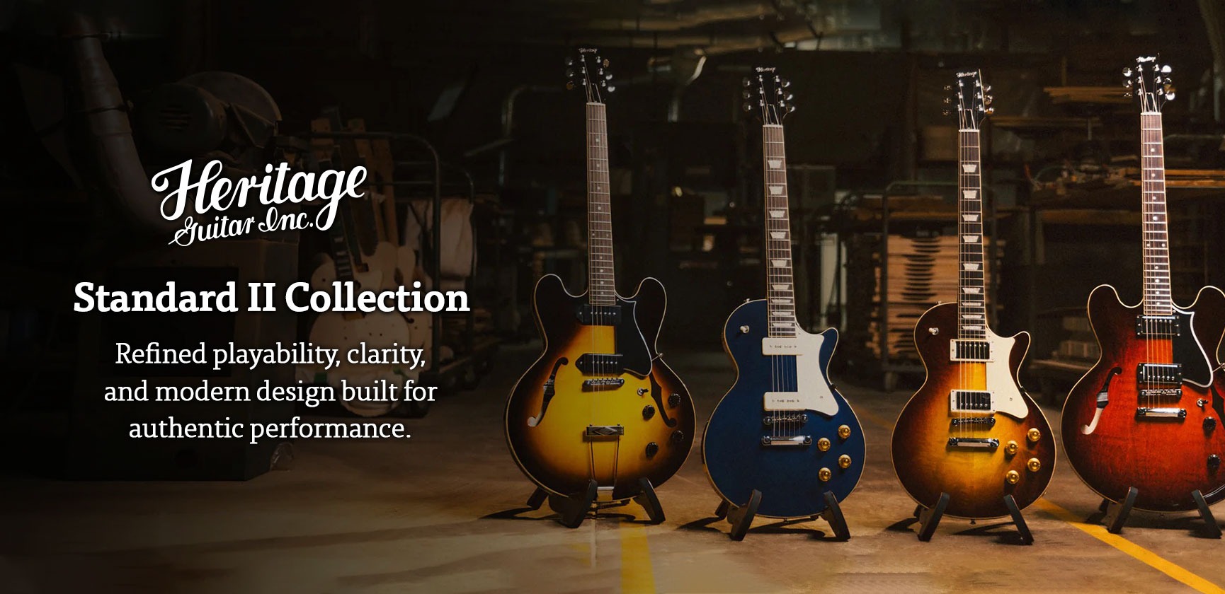 <div>Heritage<br><strong>Standard II Collection</strong><br>Refined playability, clarity &amp; modern design</div>