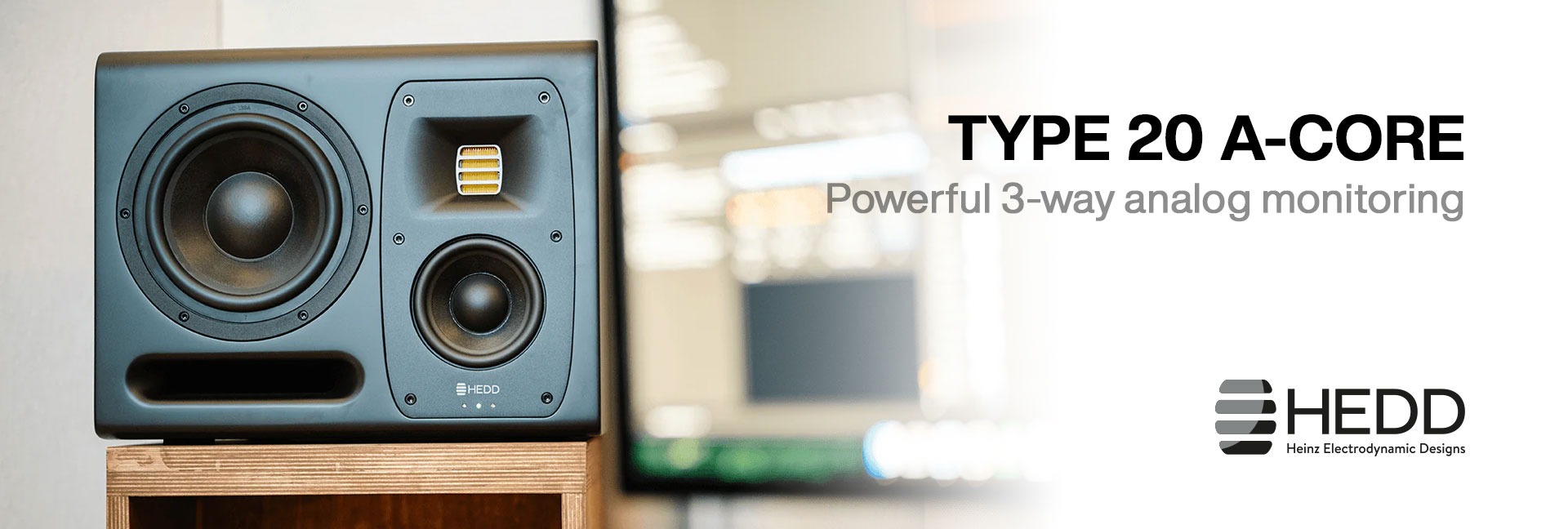 <div>HEDD<br><strong>A-Core Type 20</strong><br>Powerful 3-way analog monitoring</div>